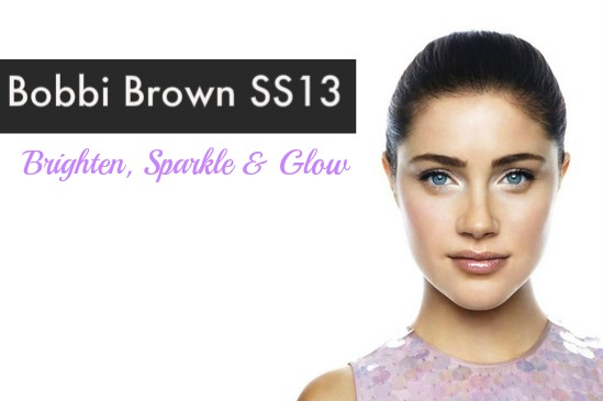 Bobbi Brown Brighten, Sparkle and Glow SS13